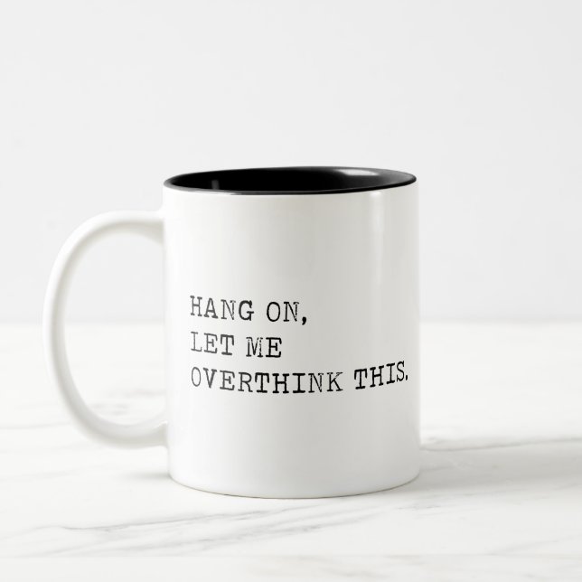 Hang On Let Me Overthink This. Two-Tone Coffee Mug (Left)