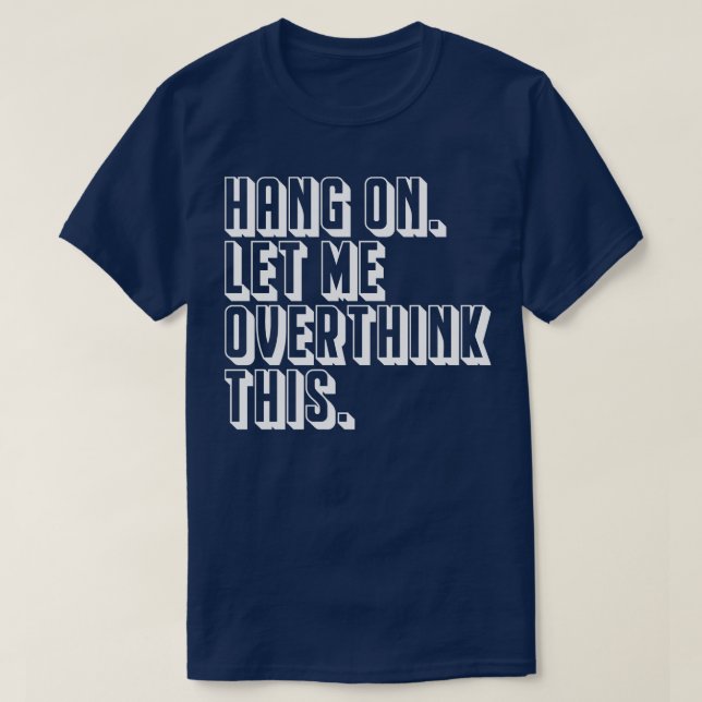 Hang on let me overthink this White T-Shirt (Design Front)