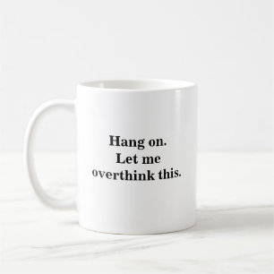 hang on let me overthink trendy  cool introverts coffee mug