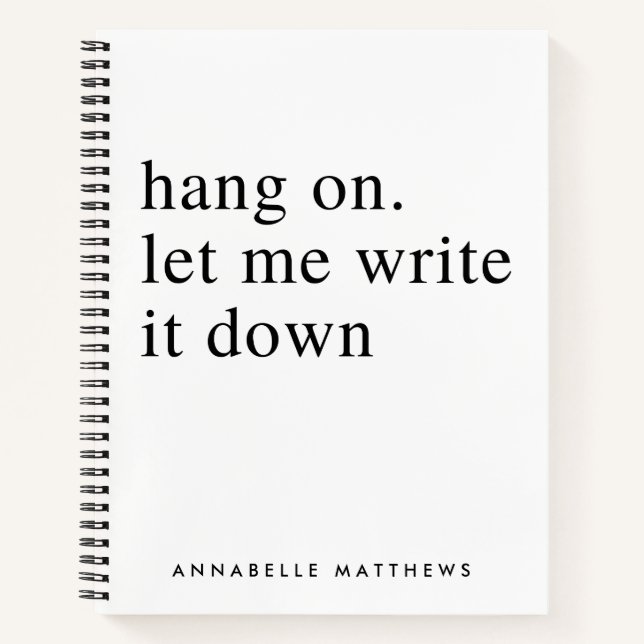 Hang on let me write it down | Funny Quote  Notebook (Front)
