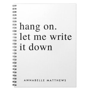 Hang on let me write it down   Funny Quote  Notebook