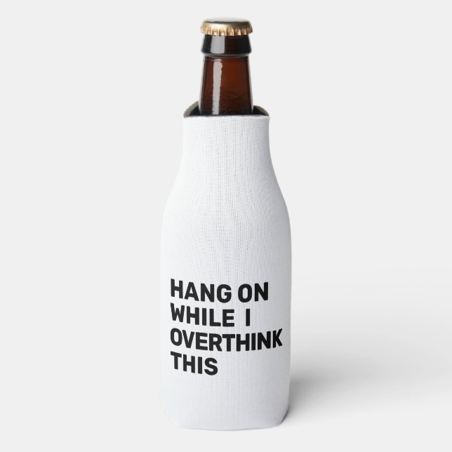 Hang On While I Overthink This Black & White Bottle Cooler (Bottle Front)