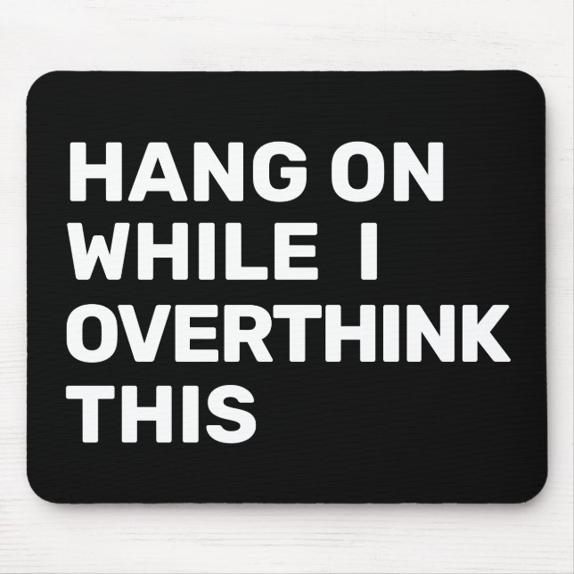 Hang On While I Overthink This Black & White Mouse Pad (Front)