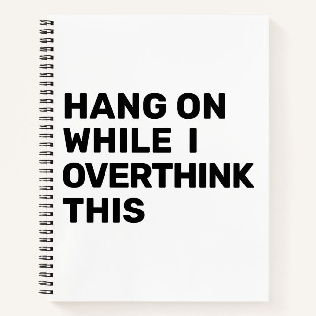 Hang On While I Overthink This Black & White Noteb Notebook (Front)
