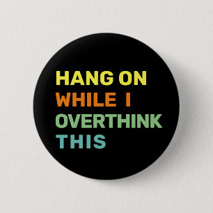 Hang On While I Overthink This Bright Colours 2 Inch Round Button