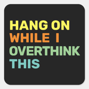 Hang On While I Overthink This Introvert Square Sticker