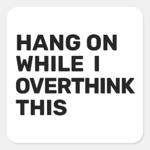 Hang On While I Overthink This Introvert Square Sticker
