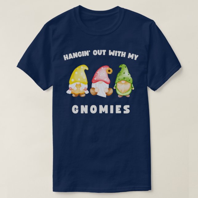Hangin Out With My Gnomies Funny Gnomes T-Shirt (Design Front)