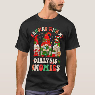 Hanging With My Dialysis Gnomies Christmas Nephrol T-Shirt
