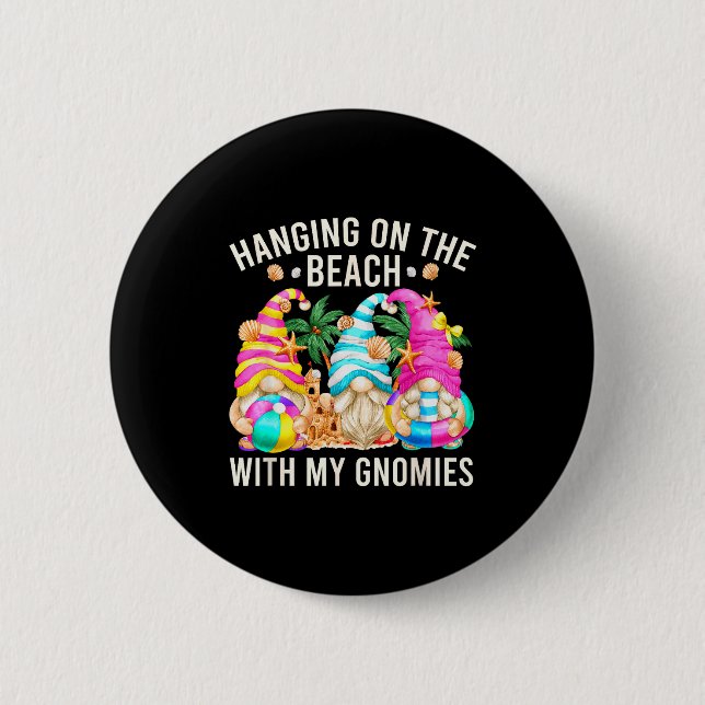 Hanging With My Gnomies For Beach Lovers Funny Sum 2 Inch Round Button (Front)