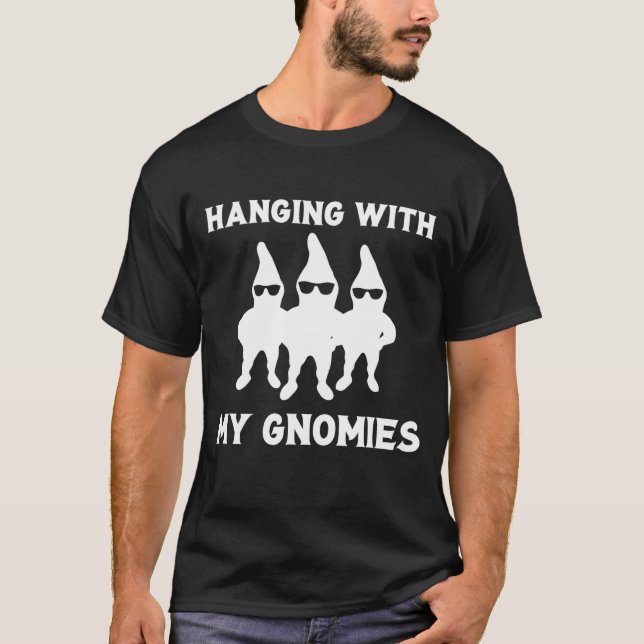 Hanging With My Gnomies Funny Garden Gnome Tee (Front)