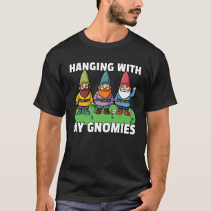 Hanging With My Gnomies Garden Gnome Gardening 1 T-Shirt