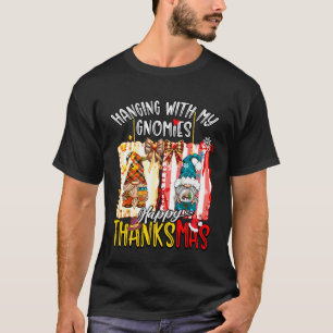 Hanging with My Gnomies Happy Thanksmas Thanksgivi T-Shirt