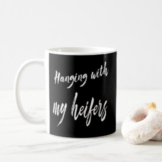 Hanging with My Heifers Cow Cattle Coffee Mug