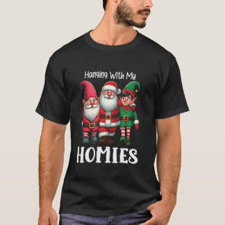 Hanging With My Homies Santa Elf Gnome Christmas P T-Shirt