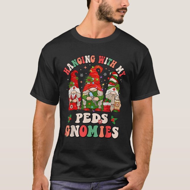 Hanging With My Peds Gnomies Christmas Funny Pedia T-Shirt (Front)