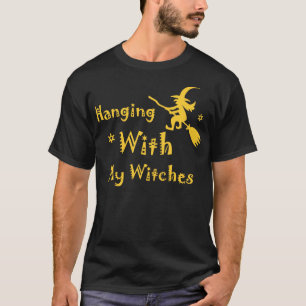 Hanging With My Witches Funny Witch Party Tshirt