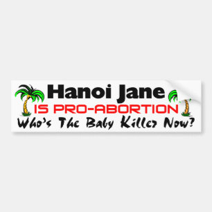 Hanoi Jane Is Pro-Abortion Bumper Sticker