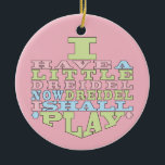 Hanukkah "Dreidel Play"/Circle Ornament<br><div class="desc">Hanukkah "I Have a Little Dreidel... "/Circle Ornament. (2 sided) Personalize by deleting text on the back of the ornament. Then using your favorite font color, size, and style, type in your own words. Background on back and front of ornament can be changed-out by choosing from the color swatches. Thanks...</div>
