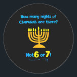 Hanukkah How Many Nights Of Chanukah Are There Not Classic Round Sticker<br><div class="desc">Hanukkah How Many Nights Of Chanukah Are There Not 6 Or 7</div>