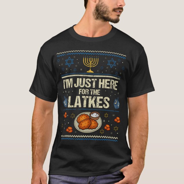 Hanukkah Im Just Here For The Latkes Chanukah Hanu T-Shirt (Front)