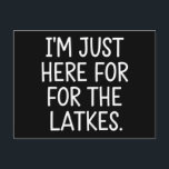 Hanukkah I'm Just Here For The Latkes Jewish  Postcard<br><div class="desc">Hanukkah I'm Just Here For The Latkes Jewish Holiday</div>