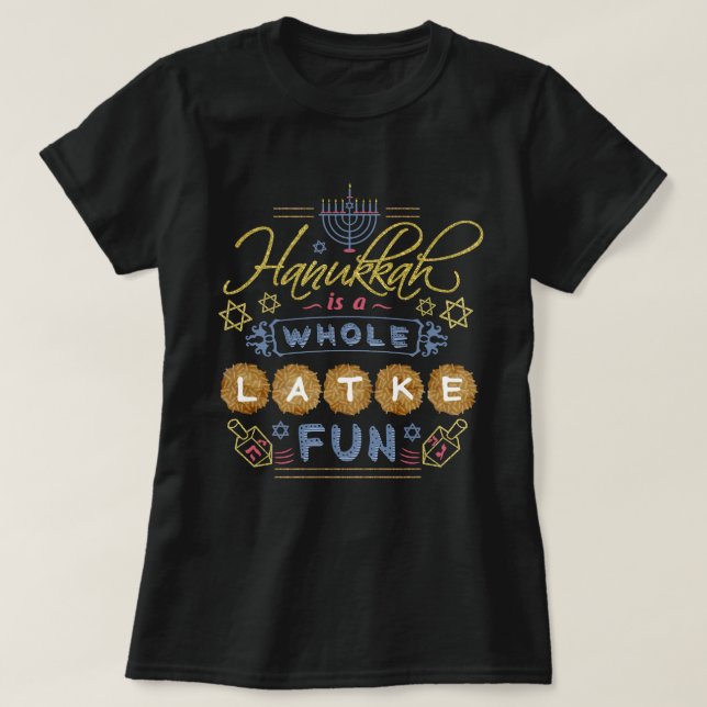 Hanukkah is a Whole Latke Fun Funny T-Shirt (Design Front)