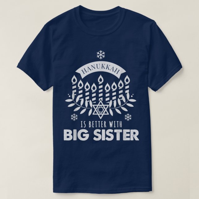 Hanukkah Is Better with Big Sister Matching Family T-Shirt (Design Front)