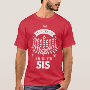 Hanukkah Is Better with Sis Sister Matching Family T-Shirt