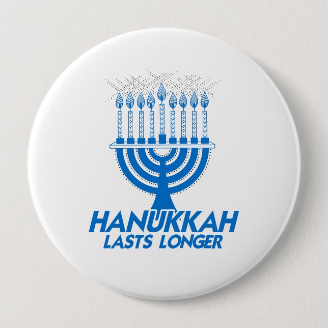 HANUKKAH LASTS LONGER -.png 4 Inch Round Button (Front)