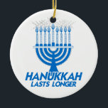 HANUKKAH LASTS LONGER -.png Ceramic Ornament<br><div class="desc">GLBT SHIRTS If life were a T-shirt, it would be totally Gay! Browse over 1, 000 GLBT Humour, Pride, Equality, Slang, & Marriage Designs. The Most Unique Gay, Lesbian Bi, Trans, Queer, and Intersexed Apparel on the web. Everything from GAY to Z @ www.GlbtShirts.com FIND US ON: THE WEB: http://www.GlbtShirts.com...</div>