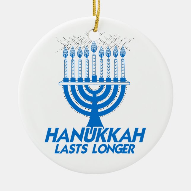 HANUKKAH LASTS LONGER -.png Ceramic Ornament (Front)