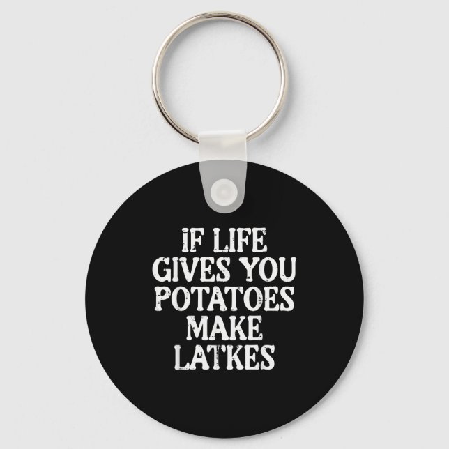 Hanukkah Life Gives Tatoes Make Latkes Chanukah Wo Keychain (Front)