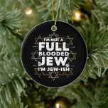 Hanukkah Not Full Blooded Jew Jewish Chanukah Ceramic Ornament<br><div class="desc">Hanukkah Not Full Blooded Jew Jewish Chanukah</div>
