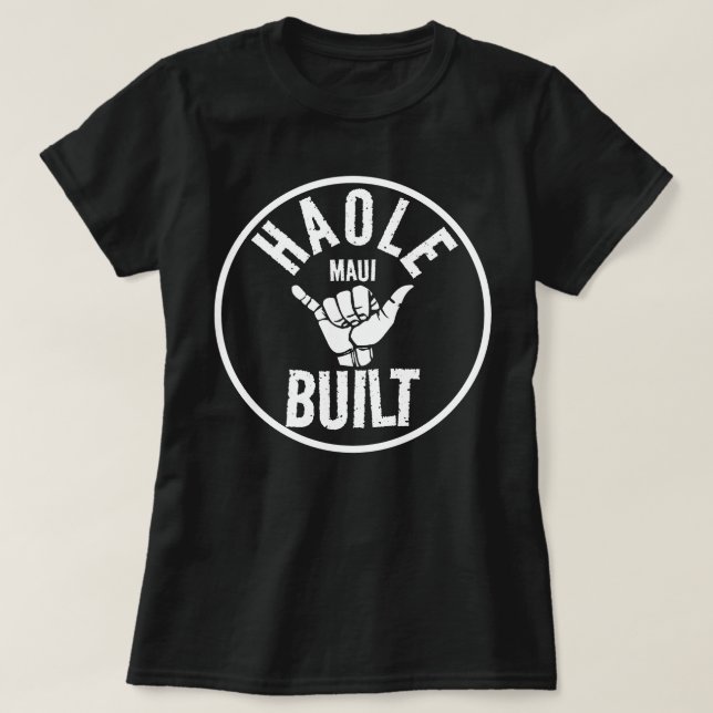 HAOLE BUILT - Not Maui Built - SHAKA MAUI T-Shirt (Design Front)
