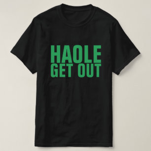 HAOLE GET OUT NO MORE ALOHA T-Shirt