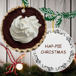 Hap-pie Christmas  | Funny Food Pun  Ceramic Ornament<br><div class="desc">Funny food pun Christmas ornament. Funny quote,  "Hap-pie Christmas" Chocolate pudding and whipped cream pie graphics.</div>