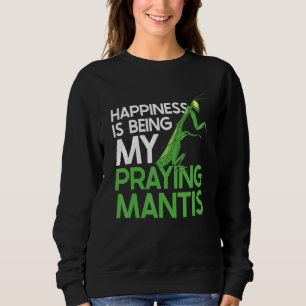 Hapiness Is Being My Praying Mantis Insects Bugs Sweatshirt
