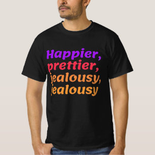 Happier prettier jealousy jealousy T-Shirt