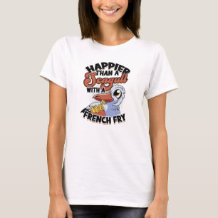 Happier than a seagull with a french fry - food T-Shirt