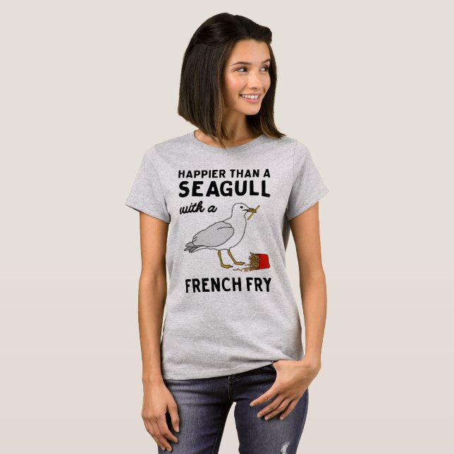 Happier Than A Seagull With A French Fry T-shirt (Front Full)
