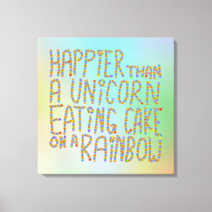 Happier Than A Unicorn Eating Cake On A Rainbow. Canvas Print