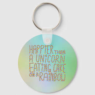 Happier Than A Unicorn Eating Cake On A Rainbow. Keychain