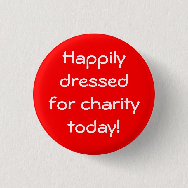Happily Dressed For Charity Today 1 Inch Round Button (Front)