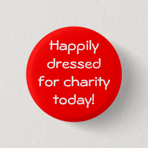 Happily Dressed For Charity Today 1 Inch Round Button
