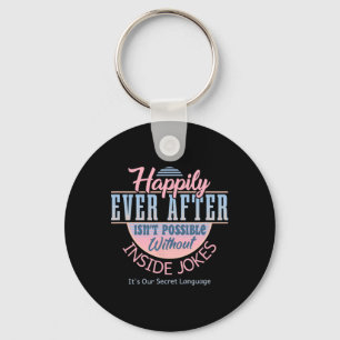 Happily Ever After With Inside Jokes Unusual Valen Keychain