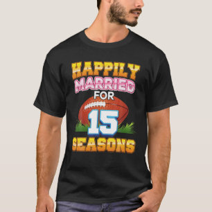 Happily Married For 15 Football Seasons Years Anni T-Shirt