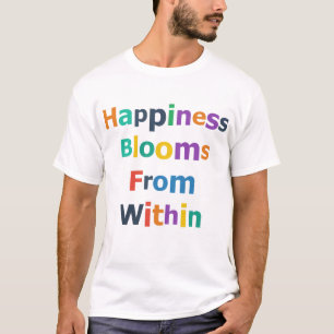 Happiness Blooms From Within T-Shirt