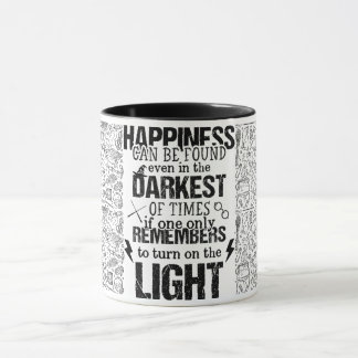 Happiness Can Be Found Even In The Darkest Of Time Mug