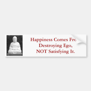 Happiness Comes From Destroying Ego... Bumper Sticker